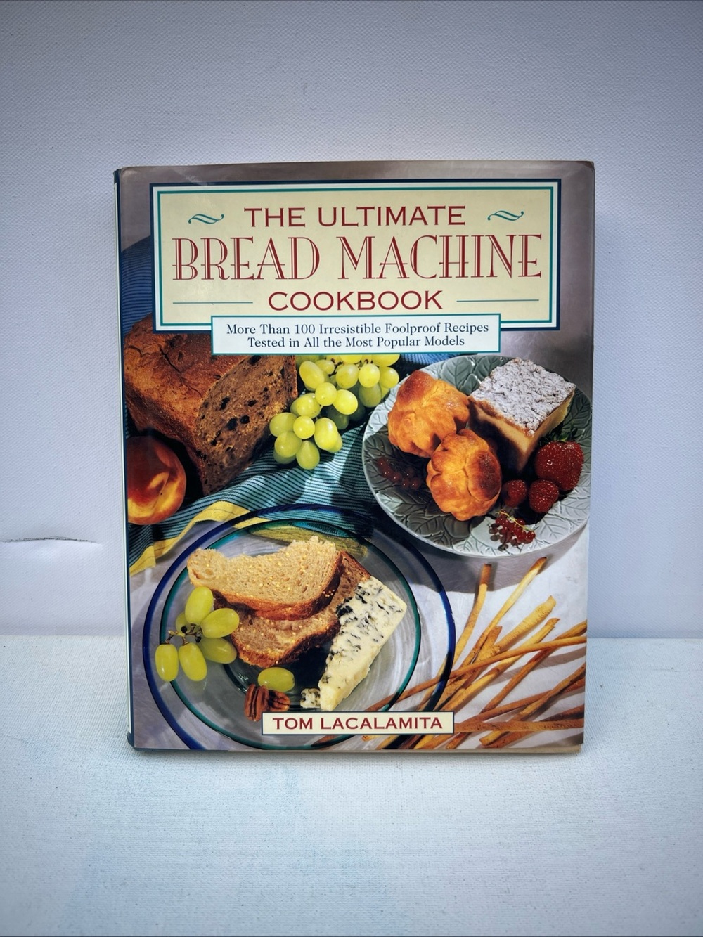 The Ultimate Bread Machine Cookbook by Tom Lacalamita